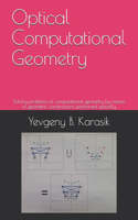 Optical Computational Geometry: Solving problems of computational geometry by means of geometric constructions performed optically