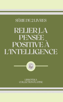 Relier La Pensée Positive À l'Intelligence: série de 2 livres