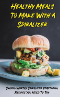 Healthy Meals To Make With A Spiralizer