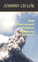 How Environment Pollution Influences Oil Price