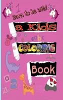 Born to Be Wild: a Kids Coloring Book Including Early Lettering Fun with Letters, Numbers, Animals, and Shapes