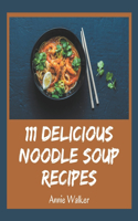 111 Delicious Noodle Soup Recipes: Enjoy Everyday With Noodle Soup Cookbook!