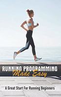 Running Programming Made Easy: A Great Start For Running Beginners: Run Fast Book