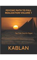 Psychic Path To Full Realization Volume 1: Tap That Psychic Power