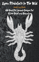 Apex Predators In The Wild - Coloring Book - 100 Beautiful Animals Designs for Stress Relief and Relaxation