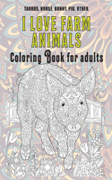 I Love Farm Animals - Coloring Book for adults - Taurus, Horse, Bunny, Pig, other