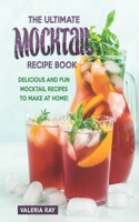 Ultimate Mocktail Recipe Book: Delicious and Fun Mocktail Recipes to Make at Home!