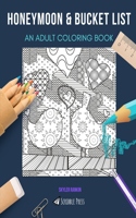 Honeymoon & Bucket List: AN ADULT COLORING BOOK: An Awesome Coloring Book For Adults