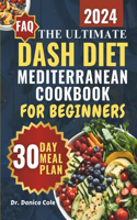 Dash Diet Mediterranean Cookbook for Beginners 2024: The Ultimate Easy-Made, Low-Sodium, budget-friendly Recipes for Managing Blood Pressure, Losing Weight, and Enjoying Delicious, Nutritious Meals 30-