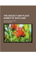 The Dialect and Place Names of Shetland; Two Popular Lectures