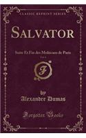 Salvator, Vol. 4: Suite Et Fin Des Mohicans de Paris (Classic Reprint)