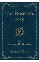 The Rosebud, 1919 (Classic Reprint)