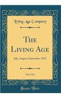 The Living Age, Vol. 314: July, August, September, 1922 (Classic Reprint): July, August, September, 1922 (Classic Reprint)