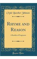 Rhyme and Reason: A Booklet of Fragments (Classic Reprint)
