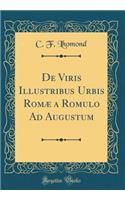 De Viris Illustribus Urbis Romæ a Romulo Ad Augustum (Classic Reprint)