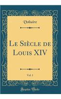 Le Siècle de Louis XIV, Vol. 1 (Classic Reprint)