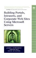 Building Portals, Intranets, and Corporate Web Sites Using Microsoft Servers