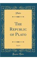 The Republic of Plato, Vol. 9 (Classic Reprint)