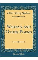 Wadena, and Other Poems (Classic Reprint)