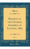 Reports to the General Assembly of Illinois, 1883, Vol. 2 (Classic Reprint)