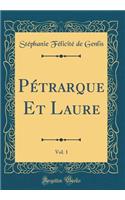 Pétrarque Et Laure, Vol. 1 (Classic Reprint)