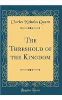 The Threshold of the Kingdom (Classic Reprint)