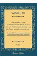 Grundsätze der Forstwirthschaft in Bezug auf die Nationalökonomie und die Staatsfinanzwissenschaft, Vol. 2: Enthaltend die Forstsinanzwissenschaft, die Forstverwältungs Kunde und als Anhang die Staatswirthschaftliche Jagdverwaltungskunde