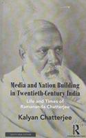 Media and Nation Building in Twentieth-Century India: Life and Times of Ramananda Chatterjee