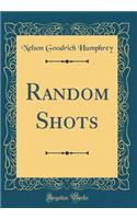 Random Shots (Classic Reprint)
