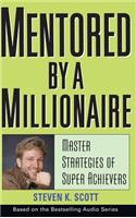 Mentored by a Millionaire: Master Strategies of Super Achievers