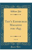 Tait's Edinburgh Magazine for 1843, Vol. 10 (Classic Reprint)