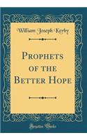 Prophets of the Better Hope (Classic Reprint)