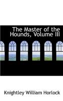 The Master of the Hounds, Volume III: (English)
