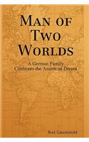 Man of Two Worlds: A German Family Confronts the American Dream(English)