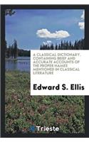 A Classical Dictionary. Containing Brief and Accurate Accounts of the Proper Names Mentioned in Classical Literature