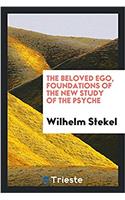 The beloved ego, foundations of the new study of the psyche