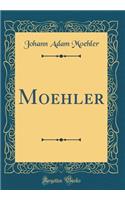 Moehler (Classic Reprint)