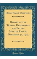 Report of the Transit Department for Eleven Months Ending December 31, 1925 (Classic Reprint)