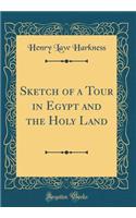 Sketch of a Tour in Egypt and the Holy Land (Classic Reprint)