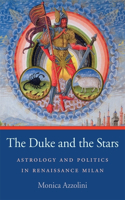 Duke and the Stars: Astrology and Politics in Renaissance Milan