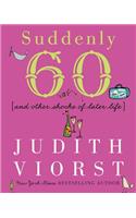 Suddenly Sixty: And Other Shocks of Later Life