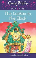 The Cuckoo in the Clock: (Enid Blyton: Star Reads Series 9)