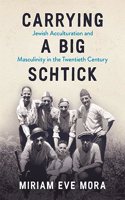 Carrying a Big Schtick: Jewish Acculturation and Masculinity in the Twentieth Century