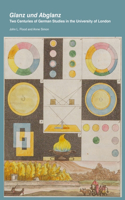 Glanz Und Abglanz: Two Centuries of German Studies in the University of London