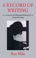 Record of Writing: An Annotated and Illustrated Bibliography of George Bowering