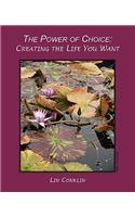 The Power of Choice: Creating the Life You Want