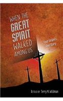 When the Great Spirit Walked Among Us