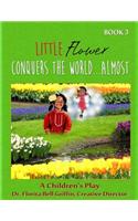 Little Flower Conquers The World...Almost