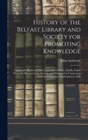 History of the Belfast Library and Society for Promoting Knowledge: Commonly Known as The Linen Hall Library, Chiefly Taken From the Minutes of the Society, and Published in Connection With the Centenary Celebration 