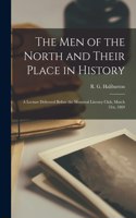 Men of the North and Their Place in History [microform]